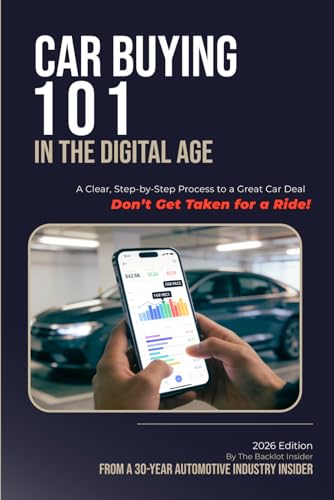 Car Buying 101 in the Digital Age: A Clear, Step-by-Step Process to a Great Car Deal — Don't Get Taken for a Ride!