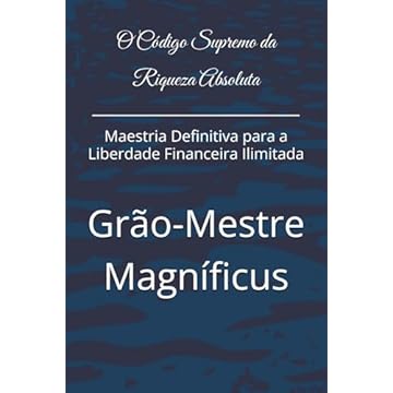 Capa do livro O Código Supremo da Riqueza Absoluta: Maestria Definitiva para a Liberdade Financeira Ilimitada (Portuguese Edition)