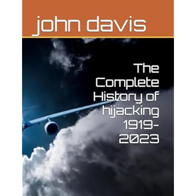 The Complete History of hijacking 1919-2023