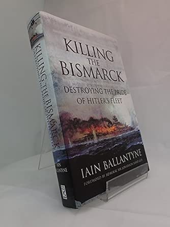 Killing the Bismarck: Destroying the Pride of Hitler's Fleet First Edition book cover