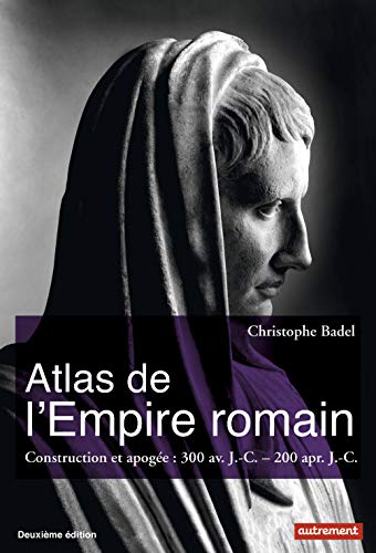 Atlas de l'Empire romain: Construction et apogée