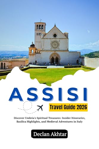 Assisi Travel Guide 2026: Discover Umbria's Spiritual Treasures: Insider Itineraries, Basilica Highlights, and Medieval Adventures in Italy (Budget Backpacker Guides)