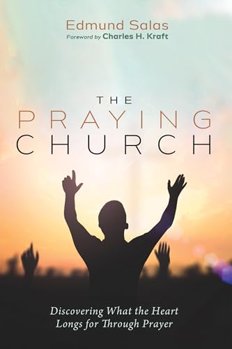 The Praying Church: Discovering What the Heart Longs for Through
