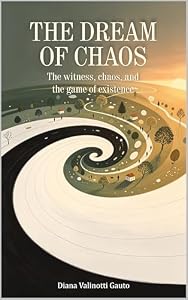 THE DREAM OF CHAOS: The witness, chaos, and the game of existence (English Edition)