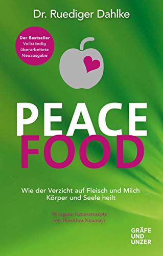 Peace Food: Wie der Verzicht auf Fleisch Körper und Seele heilt - mit 30 veganen Genussrezepten von Peace Food: Wie der Verzicht auf Fleisch Körper und Seele heilt - mit 30 veganen Genussrezepten von