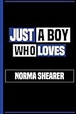  Just a Boy Who Loves Norma Shearer: Funny Notebook Gift for Norma Shearer Fans, Lined & Numbered Journal Novelty Birthday Gift for Boys, Men, Coworkers, Kids (Celebrities Notebook)