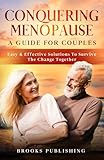 Conquering Menopause: A Guide for Couples: Easy & Effective Solutions for Surviving THE CHANGE