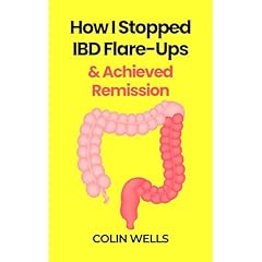 How I Stopped IBD Flare-Ups & Achieved Remission - Crohn&rsquo;s Disease, Ulcerative Colitis, IBS, Leaky Gut, & Gut Health Book Audiolibro Por Colin Wells arte de portada