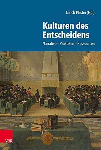 Kulturen Des Entscheidens: Narrative - Praktiken - Ressourcen