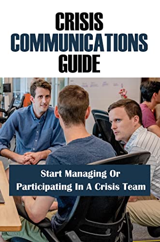 Image of Crisis Communications Guide: Start Managing Or Participating In A Crisis Team