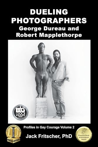 Dueling Photographers: George Dureau and Robert Mapplethorpe (Profiles in Gay Courage Book 2)