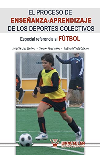 El proceso de enseñanza-aprendizaje a los deportes colectivos: Especial referencia fútbol: Especial referencia al fútbol