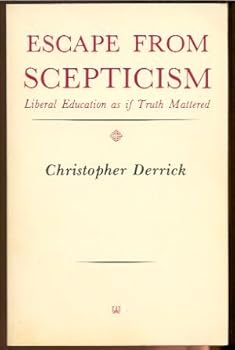 Paperback Escape from Scepticism: Liberal Education as if Truth Mattered Book