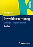 Investitionsrechnung: Grundlagen – Aufgaben – Lösungen
