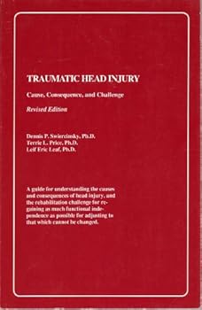 Paperback Traumatic Head Injury: Causes, Consequences, and Challenge, Revised Edition (A guide for understanding the causes and consequences of head injury, an the rehabilitation challenge for regaining as much functional independence as possible for adjusting to t Book