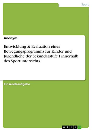 Entwicklung & Evaluation eines Bewegungsprogramms für Kinder und Jugendliche der Sekundarstufe I innerhalb des Sportunterrichts (German Edition)