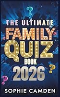 The Ultimate Family Quiz Book 2026: Family Trivia Fun for Every Generation – From Easy Kids Questions to Brain-Busting Adult Rounds B0G2SB577R Book Cover