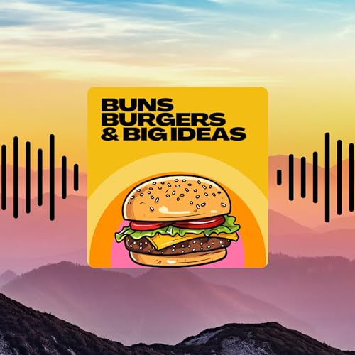 Episode #0: Welcome to Buns, Burgers & Big Ideas