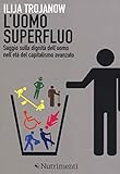 l'uomo superfluo. saggio sulla dignità dell'uomo nell'età del capitalismo avanzato