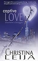 Captive Love, Charlotte's Struggle (Love series book 2) 1518751989 Book Cover