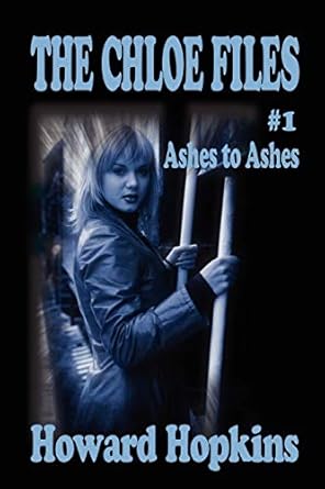 The Chloe Files #1: Ashes to Ashes: Hopkins, Howard: 9780615194523