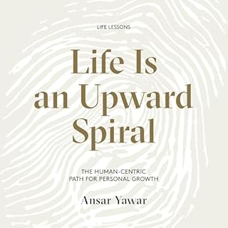 Life Is an Upward Spiral Audiobook By Ansar Yawar cover art