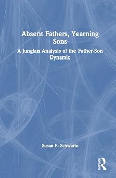 Hardcover Absent Fathers, Yearning Sons: A Jungian Analysis of the Father-Son Dynamic Book