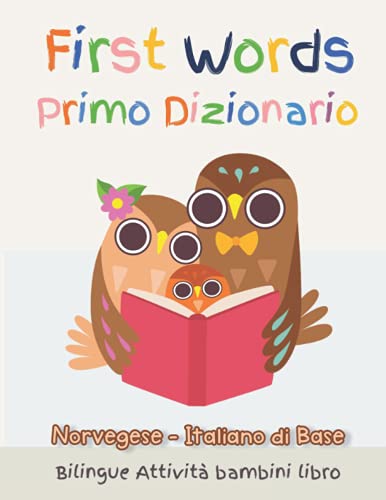 First Words Primo Dizionario Norvegese-Italiano di Base. Bilingue Attività bambini libro: Il grande libro dei Italiano vocabolario illustrato a Colori ... Libro Bambini 6 - 11 Anni, scuola elementare