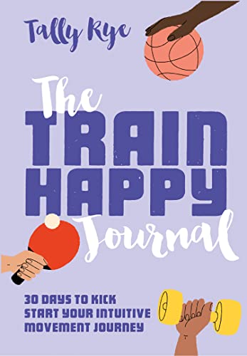 The Train Happy Journal: Your interactive self-care guide to embracing body positivity and intuitive fitness