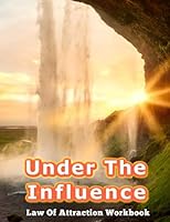 Under the Influence : Law of Attraction Workbook 1947125583 Book Cover