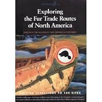 Exploring the Fur Trade Routes of North America: Discover the Highways That Opened a Continent 1896150047 Book Cover