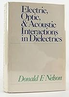 Electric, Optic and Acoustic Interactions in Dielectrics 0471051993 Book Cover
