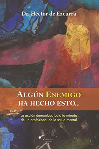 ALGÚN ENEMIGO HA HECHO ESTO: La acción demoníaca bajo la mirada de un profesional de la salud men ALGÚN ENEMIGO HA HECHO ESTO: La acción demoníaca bajo la mirada de un profesional de la salud men