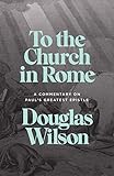 To the Church in Rome: A Commentary on Paul's Greatest Epistle