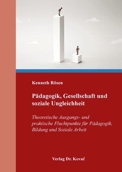 Pädagogik, Gesellschaft und soziale Ungleichheit: Theoretische Ausgangs- und praktische Fluchtpunkte für Pädagogik, Bildung und Soziale Arbeit (Schriften zur Pädagogischen Theorie)