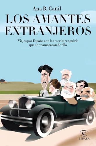 Los amantes extranjeros: Viajes por España con los escritores guiris que se enamoraron de ella