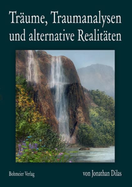 Träume, Traumanalysen und alternative Realitäten: Ein Forschungstagebuch über Bewusstseinserweiterung durch außerkörperliche Erfahrungen, Klarträume und veränderte Bewusstseinszustände