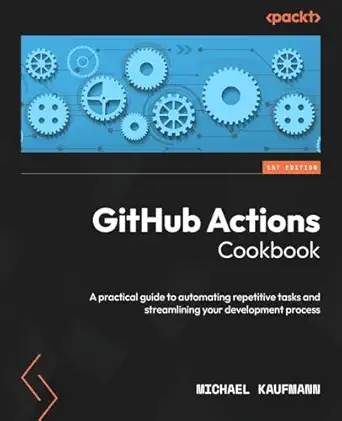 GitHub Actions Cookbook: A practical guide to automating repetitive tasks and streamlining your development process-Wow! eBook