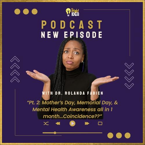 037. Mother's Day, Memorial Day, and Mental Health Awareness...Coincidence?? (Part 2 of 2)