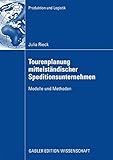 Tourenplanung mittelständischer Speditionsunternehmen: Modelle und Methoden (Produktion und Logistik)