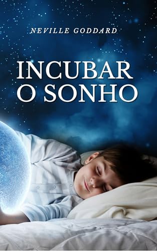 Incubar o Sonho (Palestras de Neville Goddard)