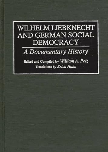 Wilhelm Liebknecht and German Social Democracy: A Documentary History
