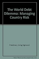 The World Debt Dilemma: Managing Country Risk 0936742127 Book Cover