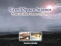 Crawl Space Science: What to Have Done... and Why 097764572X Book Cover