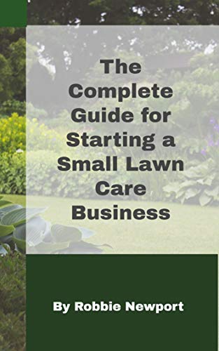 The Complete Guide For Starting A Small Lawn Care Business