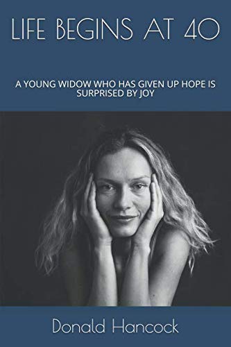 LIFE BEGINS AT 40: A YOUNG WIDOW WHO HAS GIVEN UP HOPE IS SURPRISED BY JOY