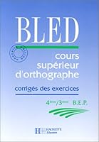 Cours supérieur d'orthographe : 4e, 3e, BEP, corrigé des exercices 2010190130 Book Cover