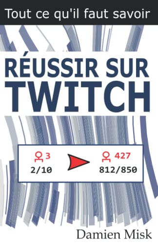 RÉUSSIR SUR TWITCH : tout ce qu'il faut savoir