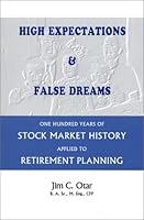 High Expectations & False Dreams: One Hundred Years of Stock Market History Applied to Retirement Planning 0968963404 Book Cover