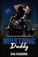 Mustang Daddy - A Single Daddy, Small Town Second Chance Romance (Men of Mustang) 1963103254 Book Cover